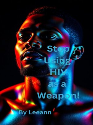 cover image of Stop Using HIV as a Weapon!
